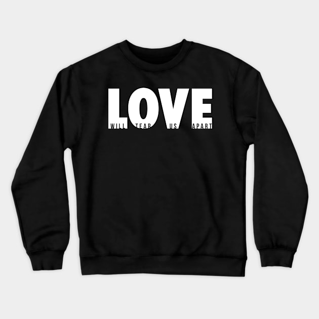 Love Will Tear Us Apart (white) Crewneck Sweatshirt by conform